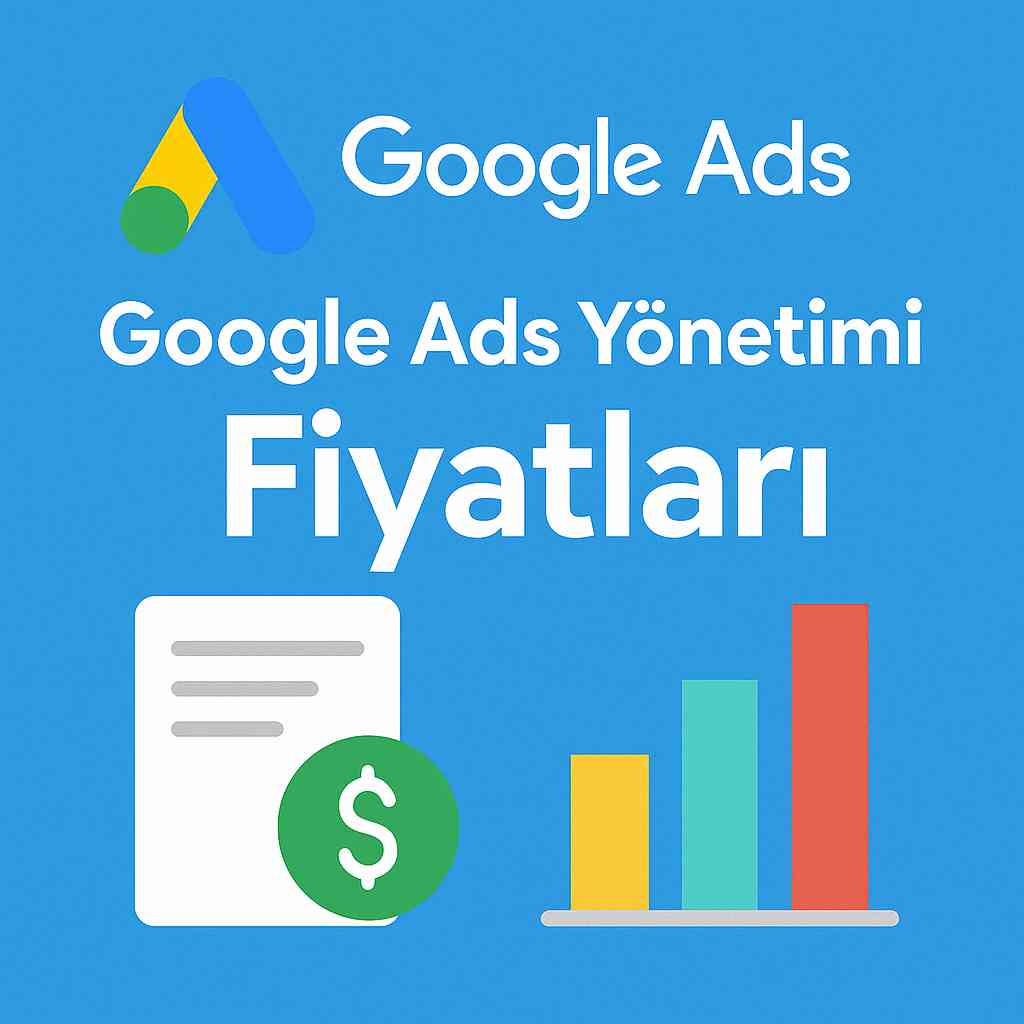 Google Ads Yönetimi Fiyatlarımız