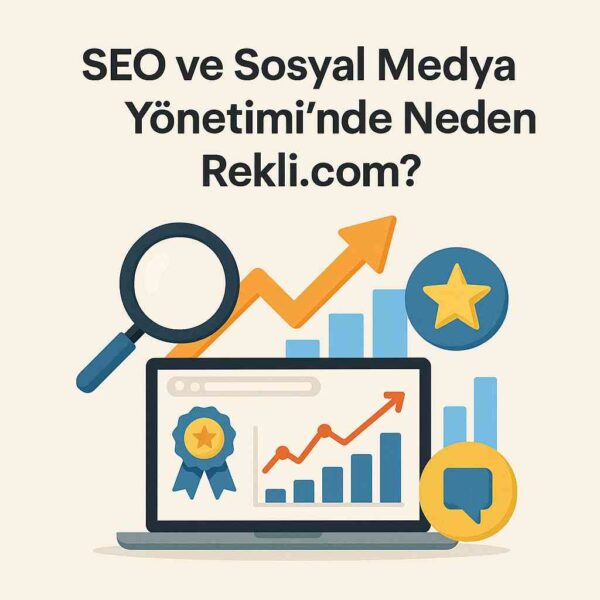 SEO ve Sosyal Medya Yönetiminde Neden Rekli.com?