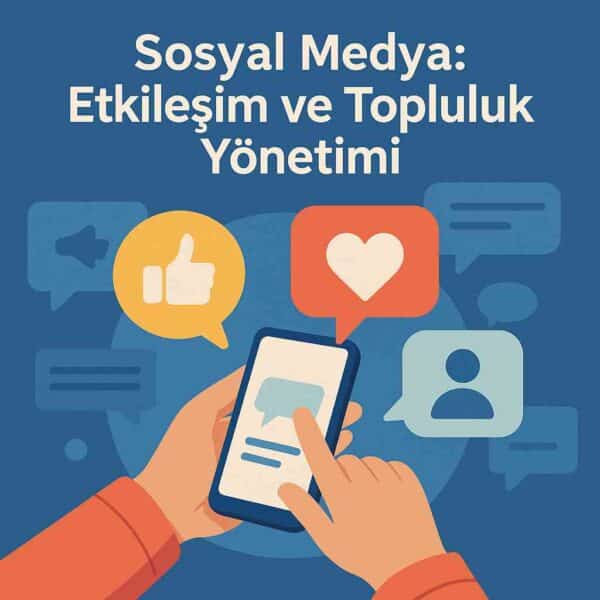 Sosyal Medya Etkileşim ve Topluluk Yönetimi