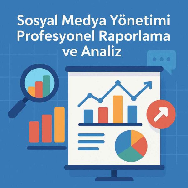 Sosyal Medya Yöneticiliği Profesyonel Raporlama ve Analiz