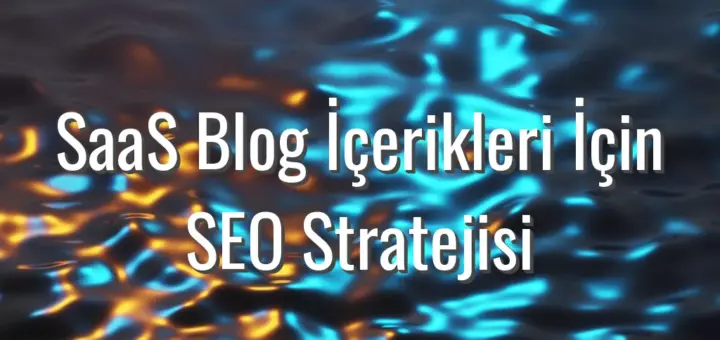 SaaS Blog İçerikleri İçin SEO Stratejisi - saas blog içerikleri için seo