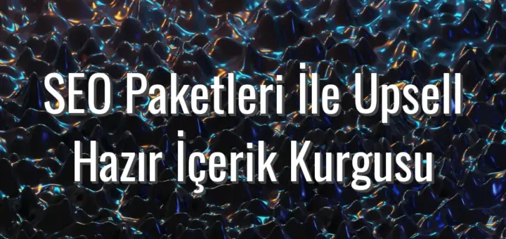 SEO Paketleri İle Upsell Hazır İçerik Kurgusu - SEO paketleri ile upsell içerik